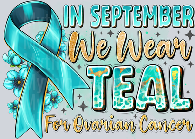 in September We Wear Teal For Ovarian Cancer