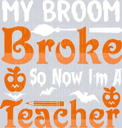 My Broom Broke So Now I_m A Teacher Witch shirt Spooky Teachers Halloween T-shirt Design(1)