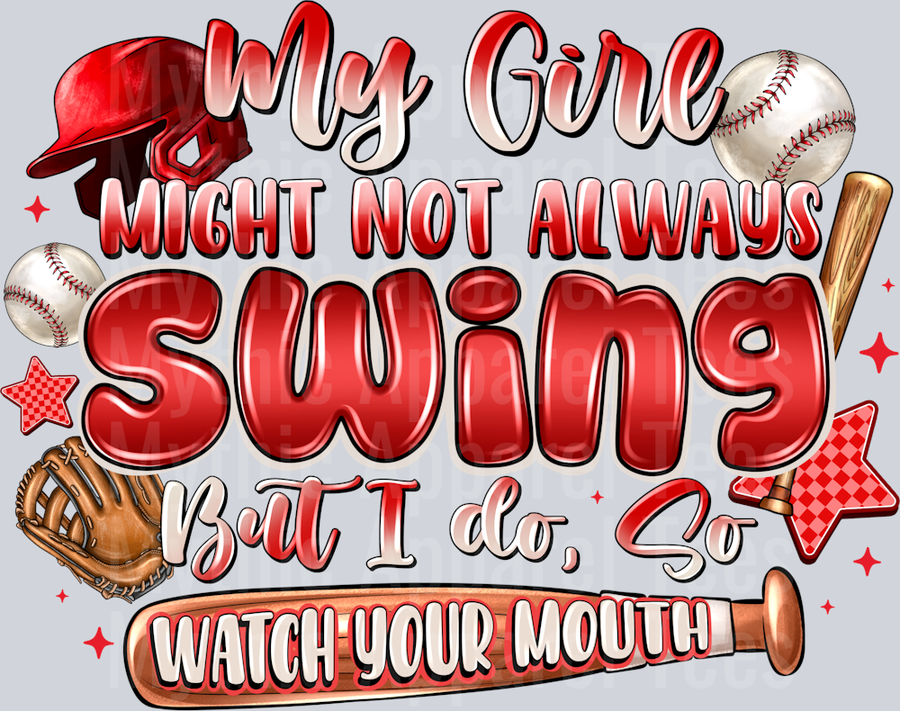 My Girl Might Not Always Swing But I Do So Watch Your Mouth Baseball