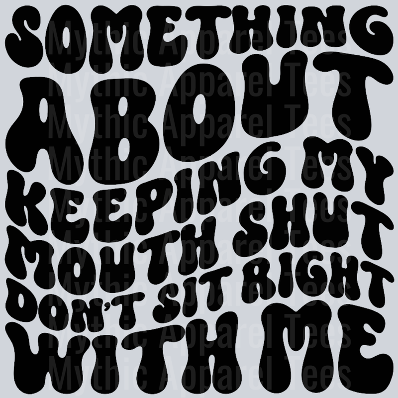 Something About Keeping My Mouth Shut Dont Sit Right With Me