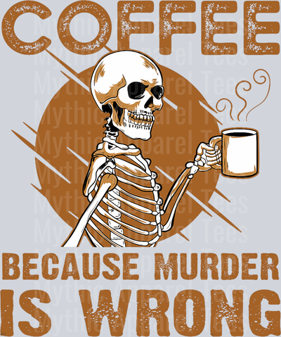 Coffee because murder is wrong skelly with hot coffee DTF Coffee Transfers
