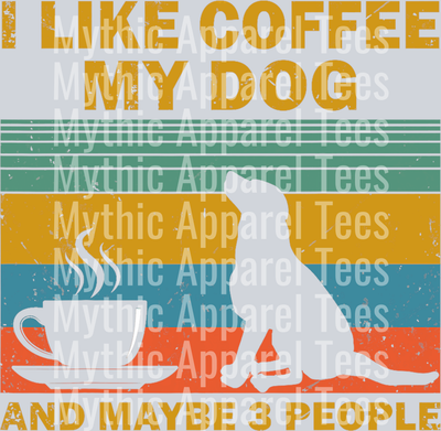 I like coffee my dog and maybe 3 people DTF Coffee Transfers