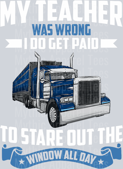 My teacher was wrong I do get paid to stare out the window all day 4 DTF Trucker Transfers