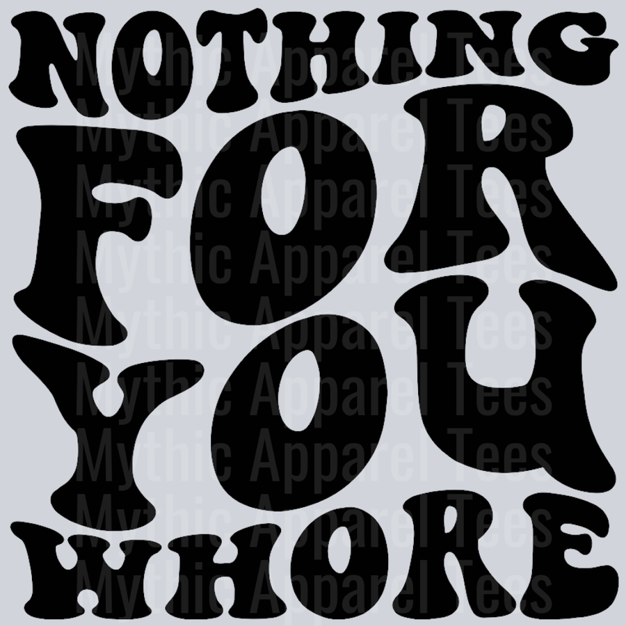 Nothing For You Whore Wavy Retro Funny Designs