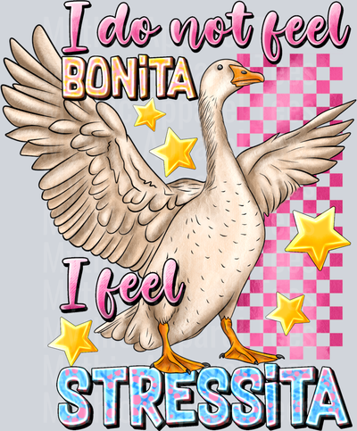 I Do Not Feel Bonita I Feel Stressita Goose