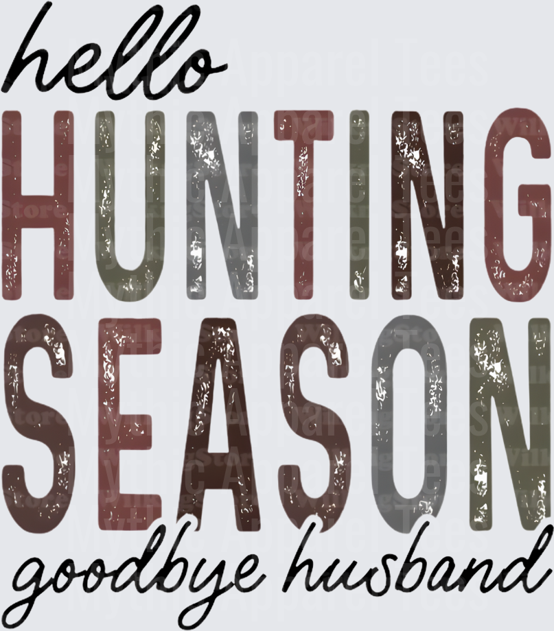 Hello Hunting Season Goodbye Husband Distressed Text