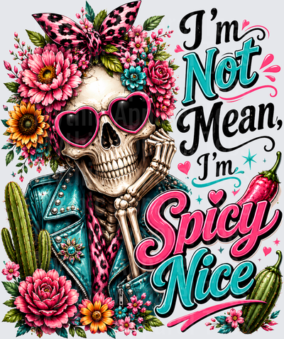 Sarcastic Skull I'm Not Mean I'm Spicy Nice Floral Skeleton