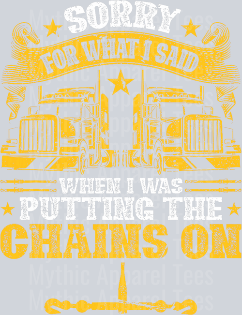 Sorry For What I said while I was putting the Chains On DTF Trucker Transfers