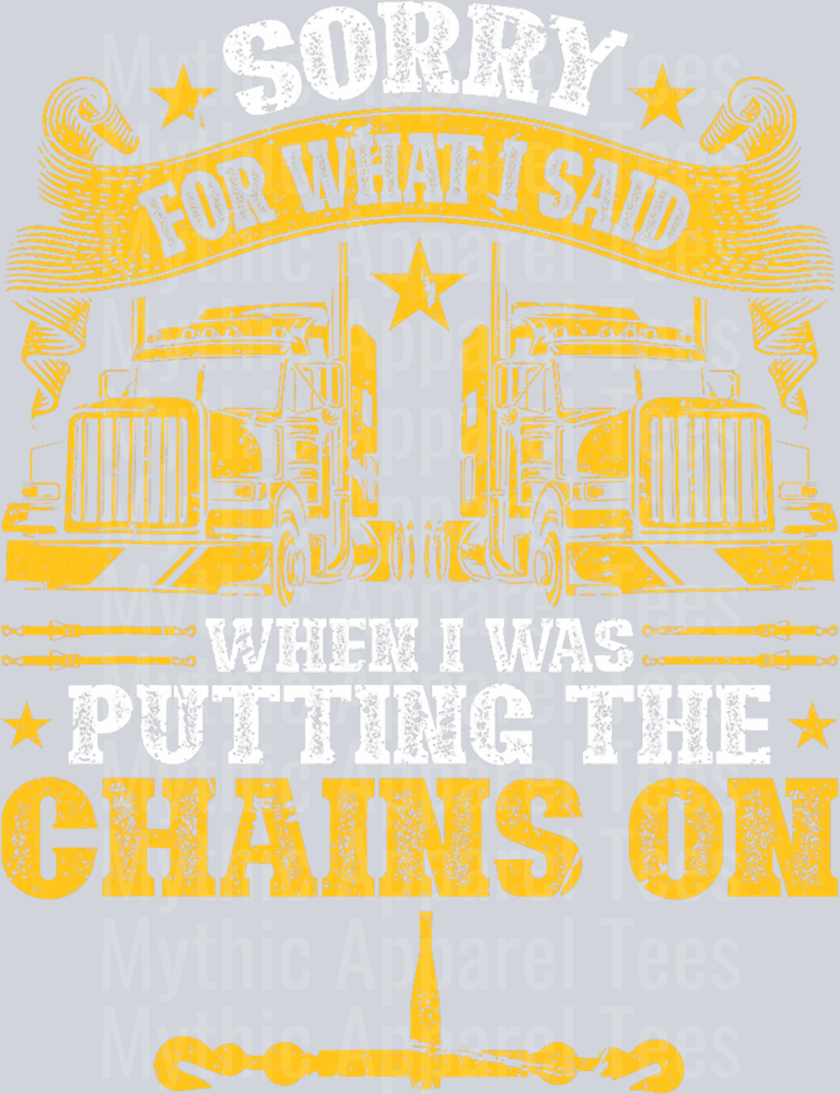Sorry For What I said while I was putting the Chains On DTF Trucker Transfers