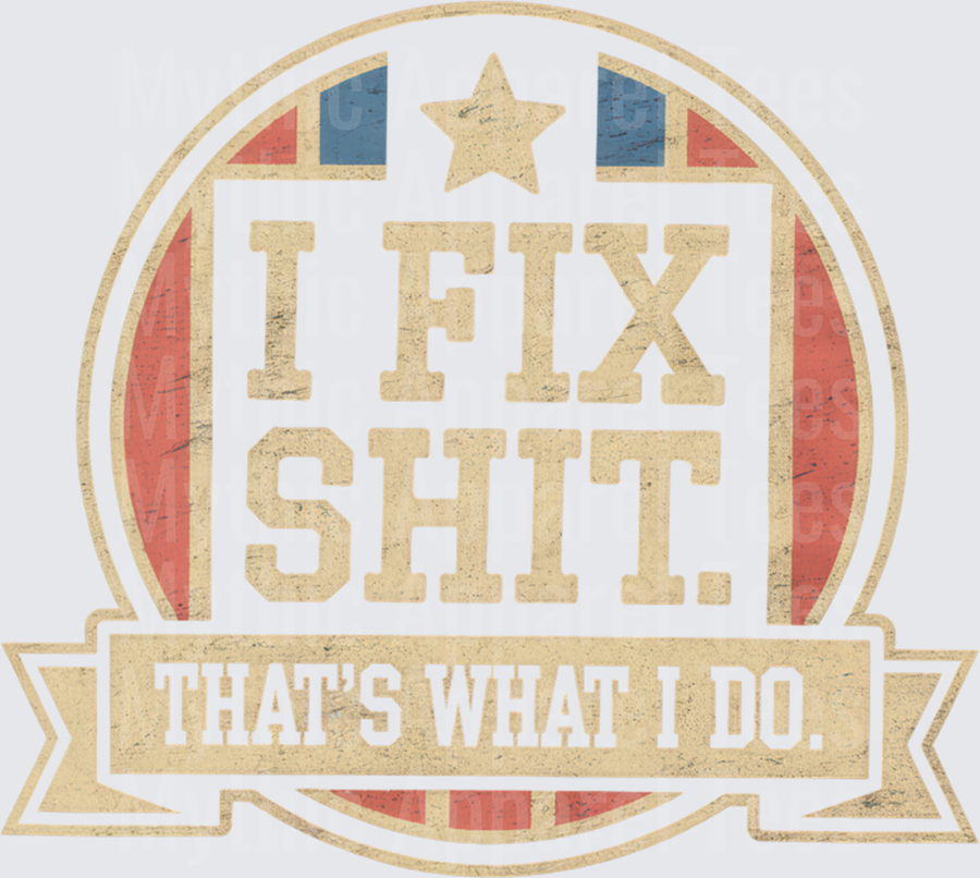 Vintage Distressed Badge I Fix Shit That's What I Do Handyman Star Banner Emblem Red White Blue