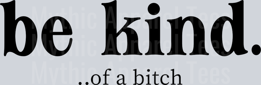 Be Kind ... of a bitch black DTF Sarcastic Sassy Transfers