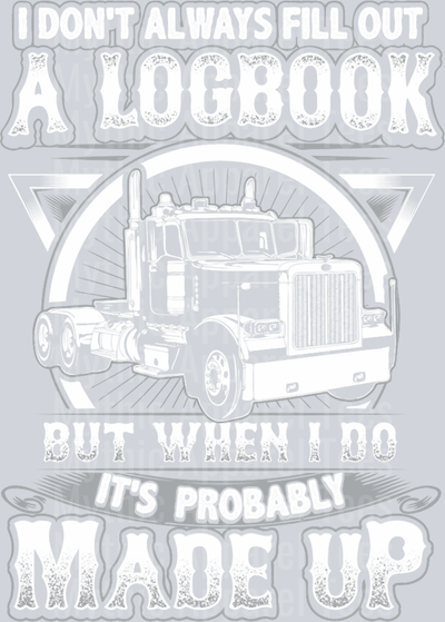 I don't always Fill out a Log Book but when I do its probably made up 2 DTF Trucker Transfers