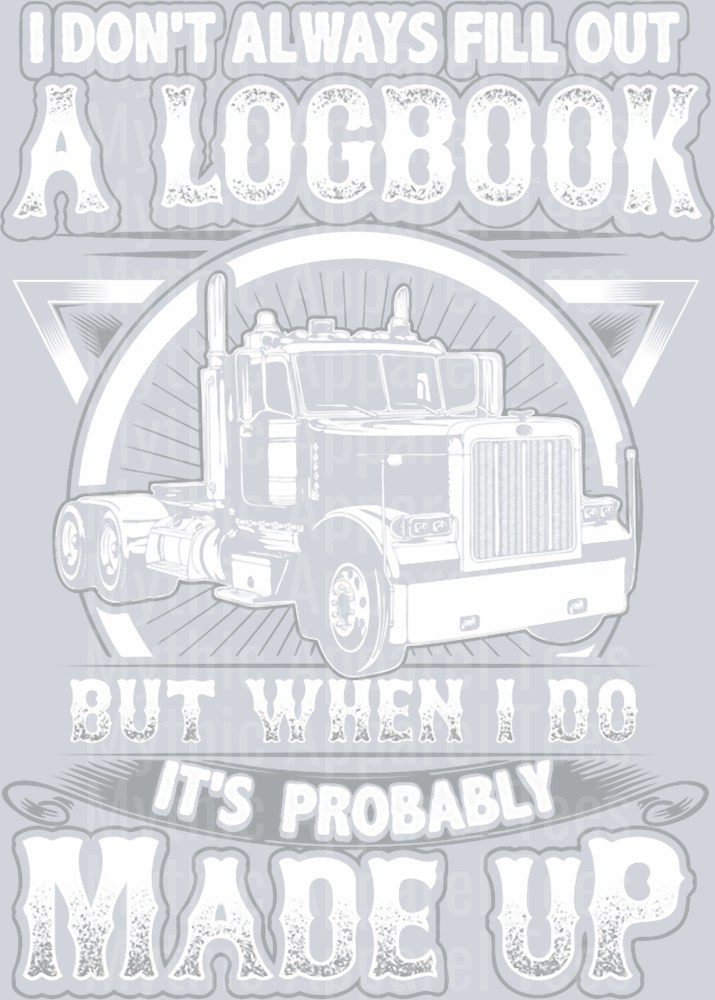 I don't always Fill out a Log Book but when I do its probably made up 2 DTF Trucker Transfers