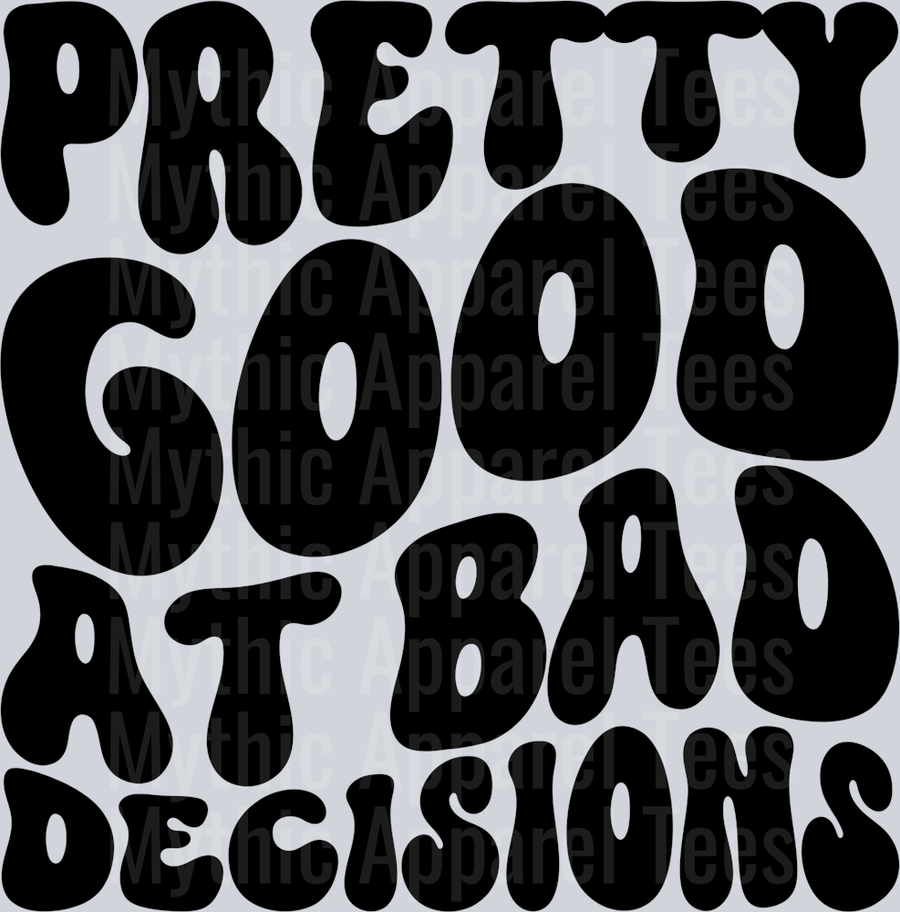Pretty Good At Bad Decisions