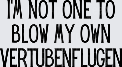 Golden Girls I'm Not One To Blow My Own Vertubenflugen Bold Text Humor Quote