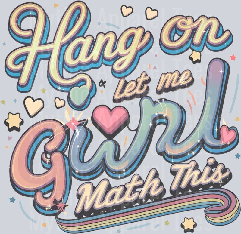 Hang On LET ME Girl Math This DTF Girl Math Transfers