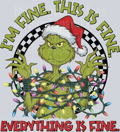 I'm Fine This is Fine Everything is fine Grinch Christmas DTF Grinch Transfers