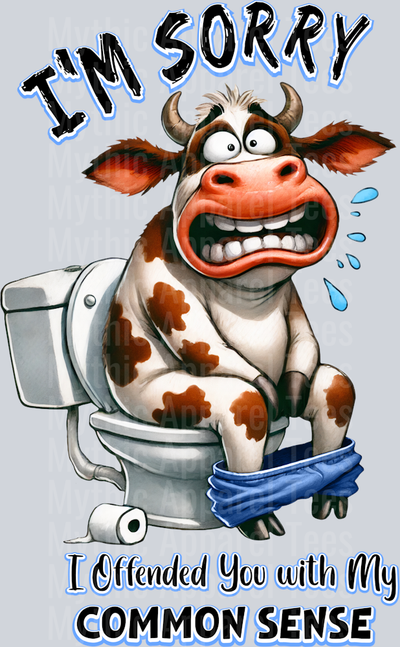 I'm sorry I offended you with my common sense DTF Cow Transfers