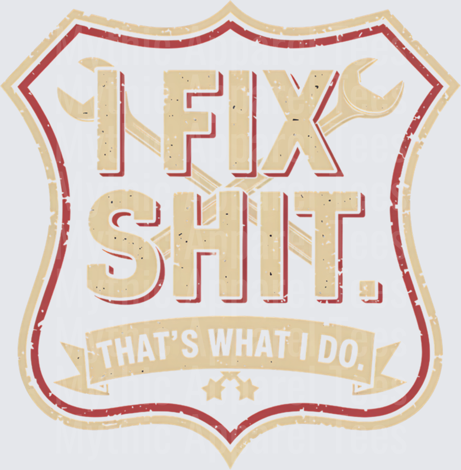 I Fix Shit That's What I Do Distressed Shield Badge Mechanic Wrench Handyman Humor