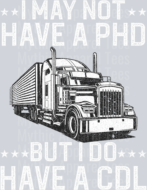 I may not have a PHD but I do have a CDL 2 DTF Trucker Transfers