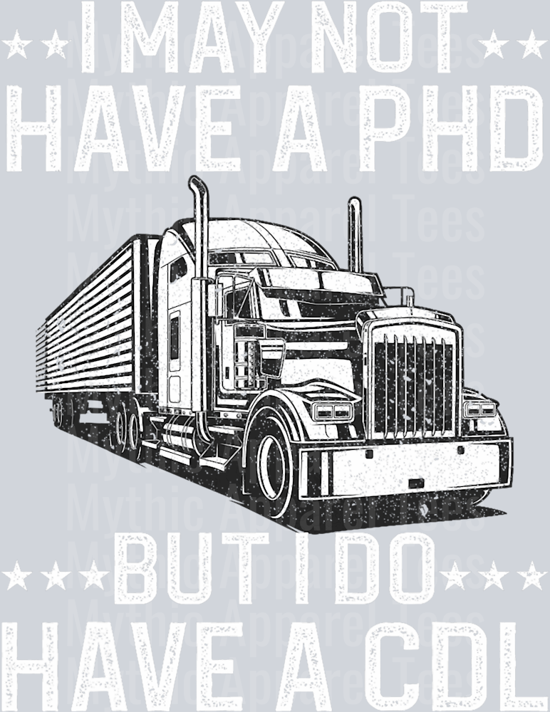 I may not have a PHD but I do have a CDL 2 DTF Trucker Transfers