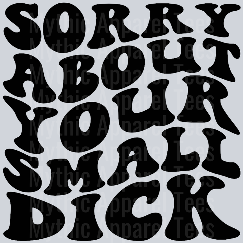 Sorry About Your Small Dick Wavey Retro Style Funny Shirt Design
