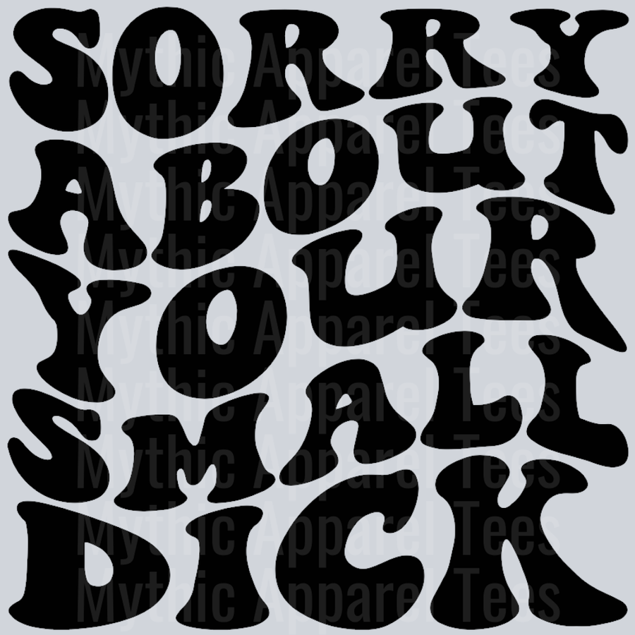 Sorry About Your Small Dick Wavey Retro Style Funny Shirt Design