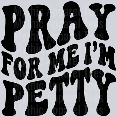 Pray For Me Im Petty Wavey Retro Style Funny Shirt Design