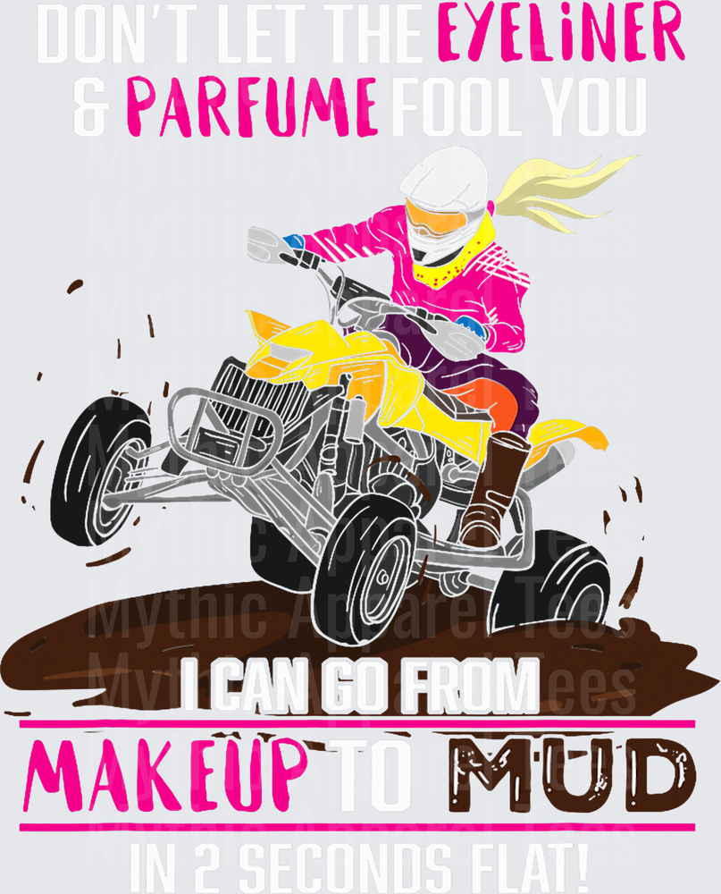 Don't Let The Eyeliner And Parfume Fool You I Can Go From Makeup To Mud In 2 Seconds Flat Blonde Girl ATV Quad Rider