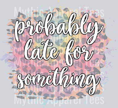 Probably Late for Something