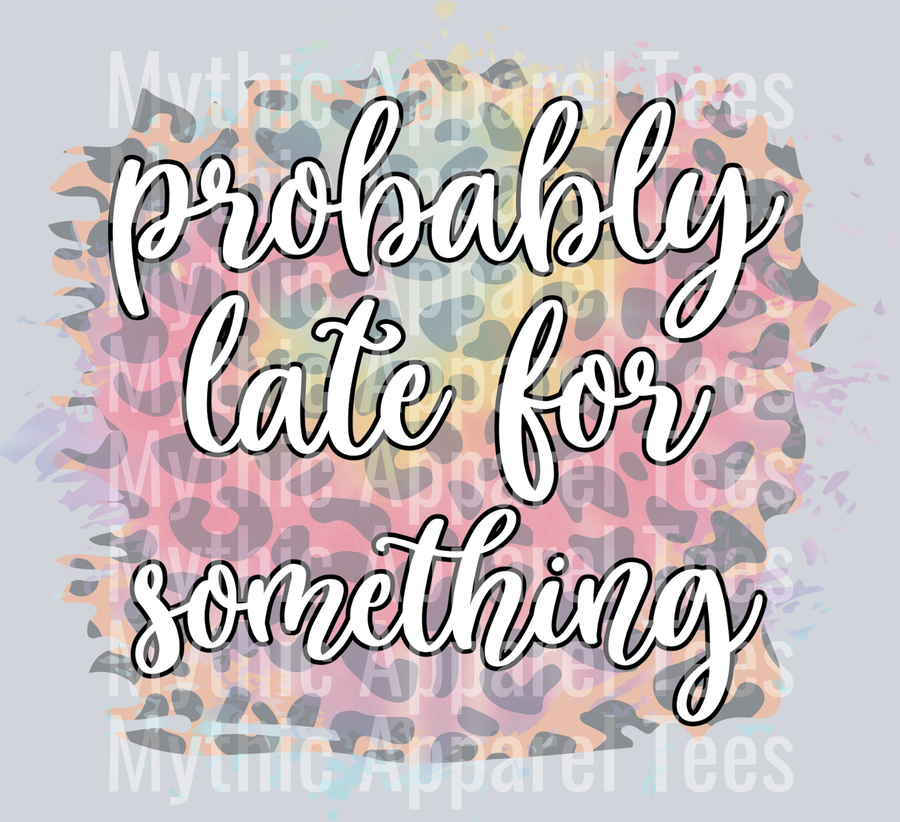 Probably Late for Something