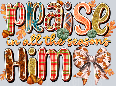 Praise HIM in all the seasons Religious Fall Season Thanksgiving